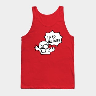 Hear me out funny goober Tank Top